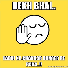 A Dekh Bhai meme that says, 'Ladki ka chakkar danger re baba re'